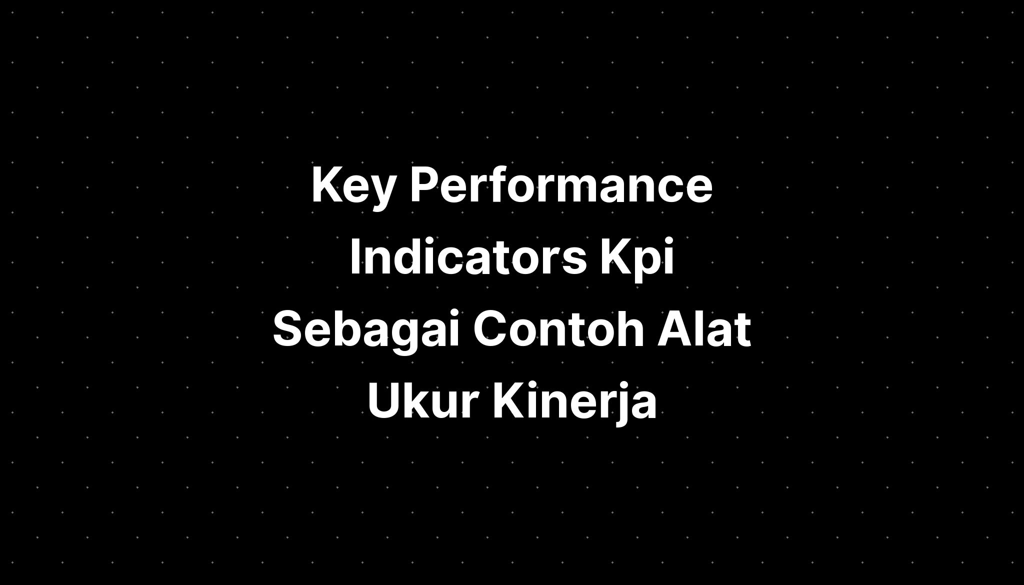 Key Performance Indicators Kpi Sebagai Contoh Alat Ukur Kinerja IMAGESEE